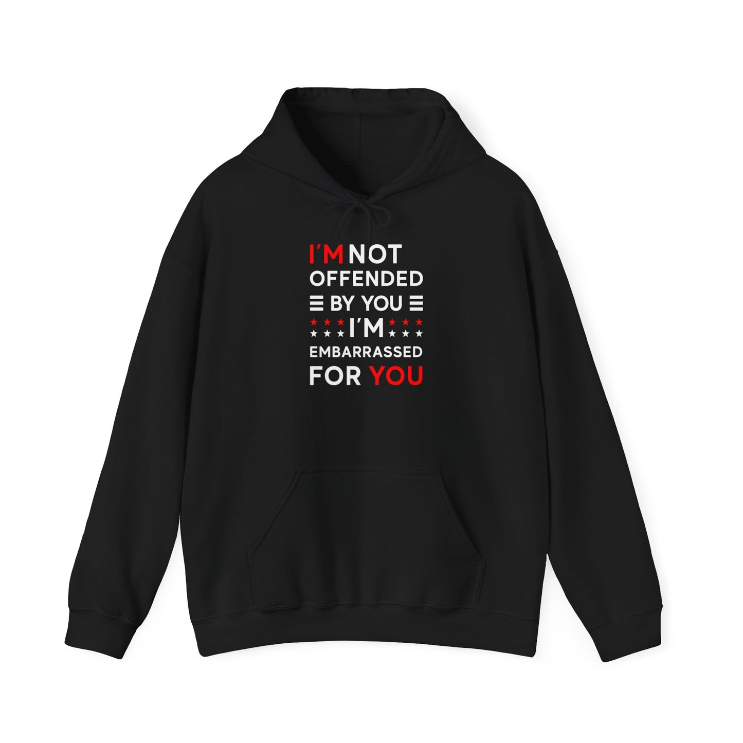 I'm Not Offended By You I'm Embarrassed For You Hooded Sweatshirt