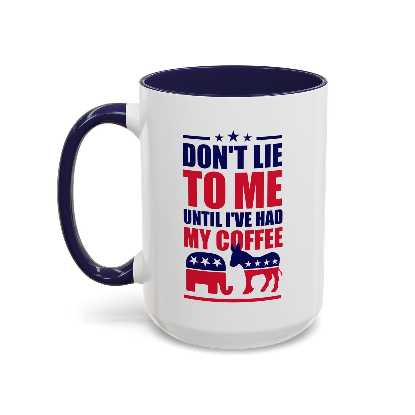 Don't Lie To Me Until I've Had My Coffee Accent Mug (11, 15oz)