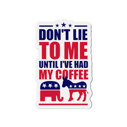 Don't Lie To Me Until I've Had My Coffee Magnet