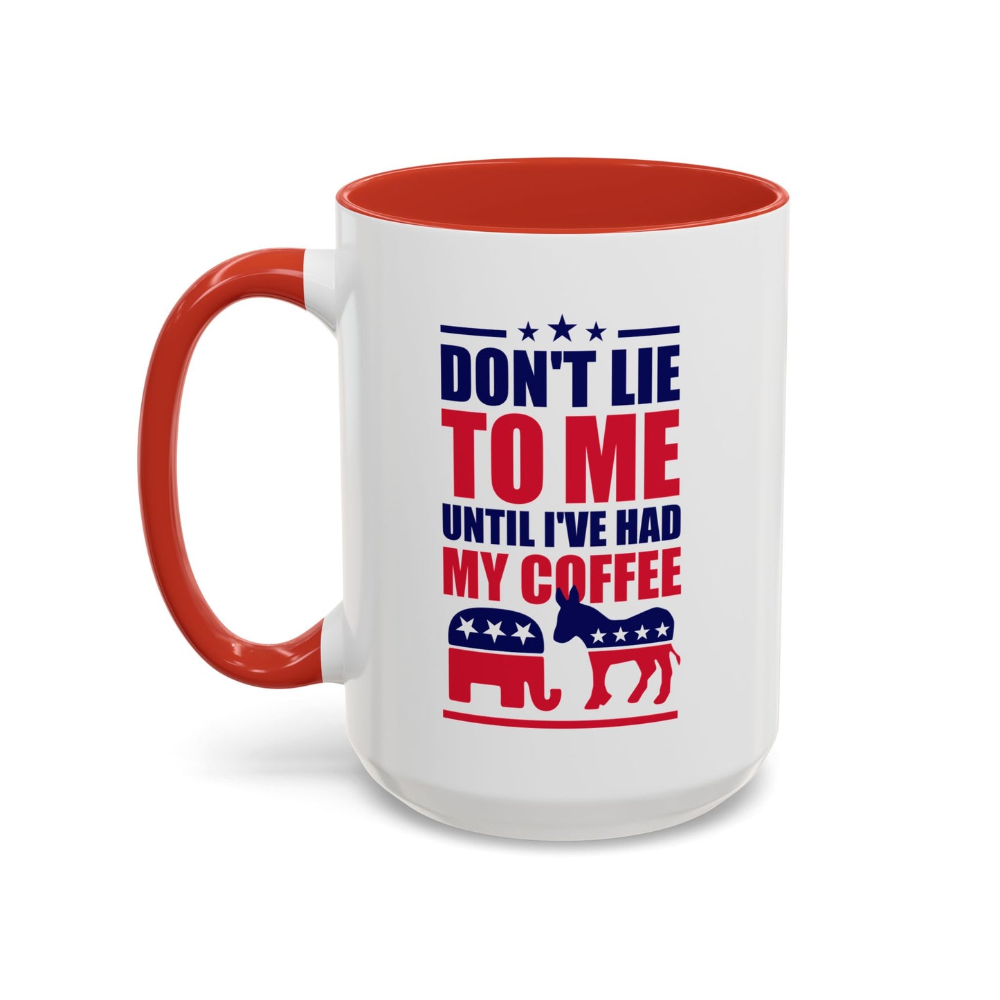 Don't Lie To Me Until I've Had My Coffee Accent Mug (11, 15oz)