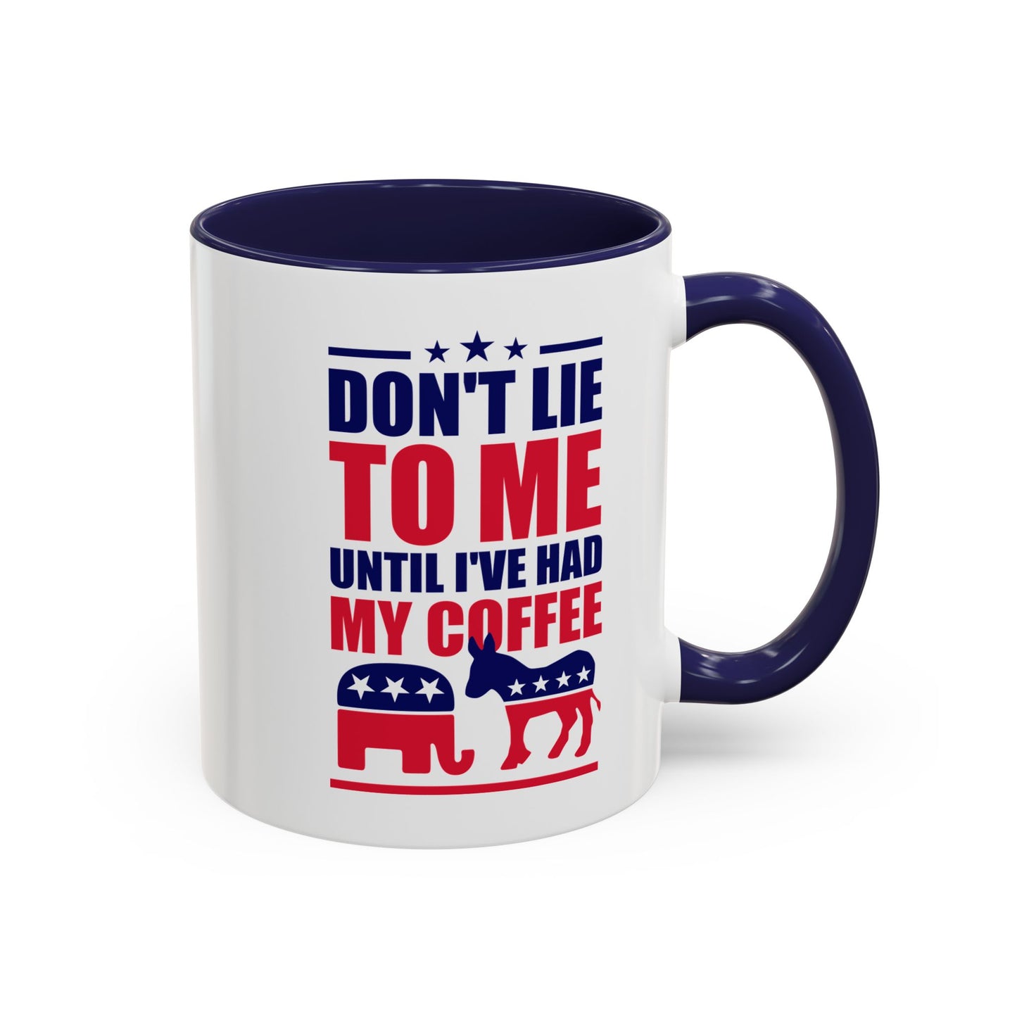 Don't Lie To Me Until I've Had My Coffee Accent Mug (11, 15oz)