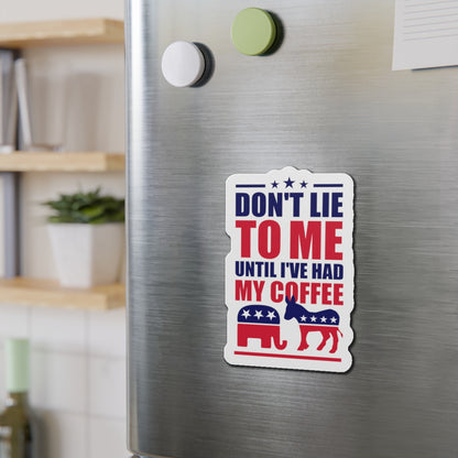 Don't Lie To Me Until I've Had My Coffee Magnet