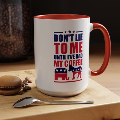 Don't Lie To Me Until I've Had My Coffee Accent Mug (11, 15oz)