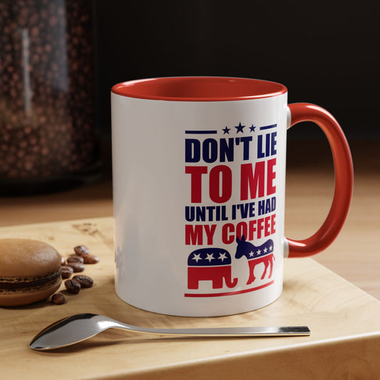 Don't Lie To Me Until I've Had My Coffee Accent Mug (11, 15oz)